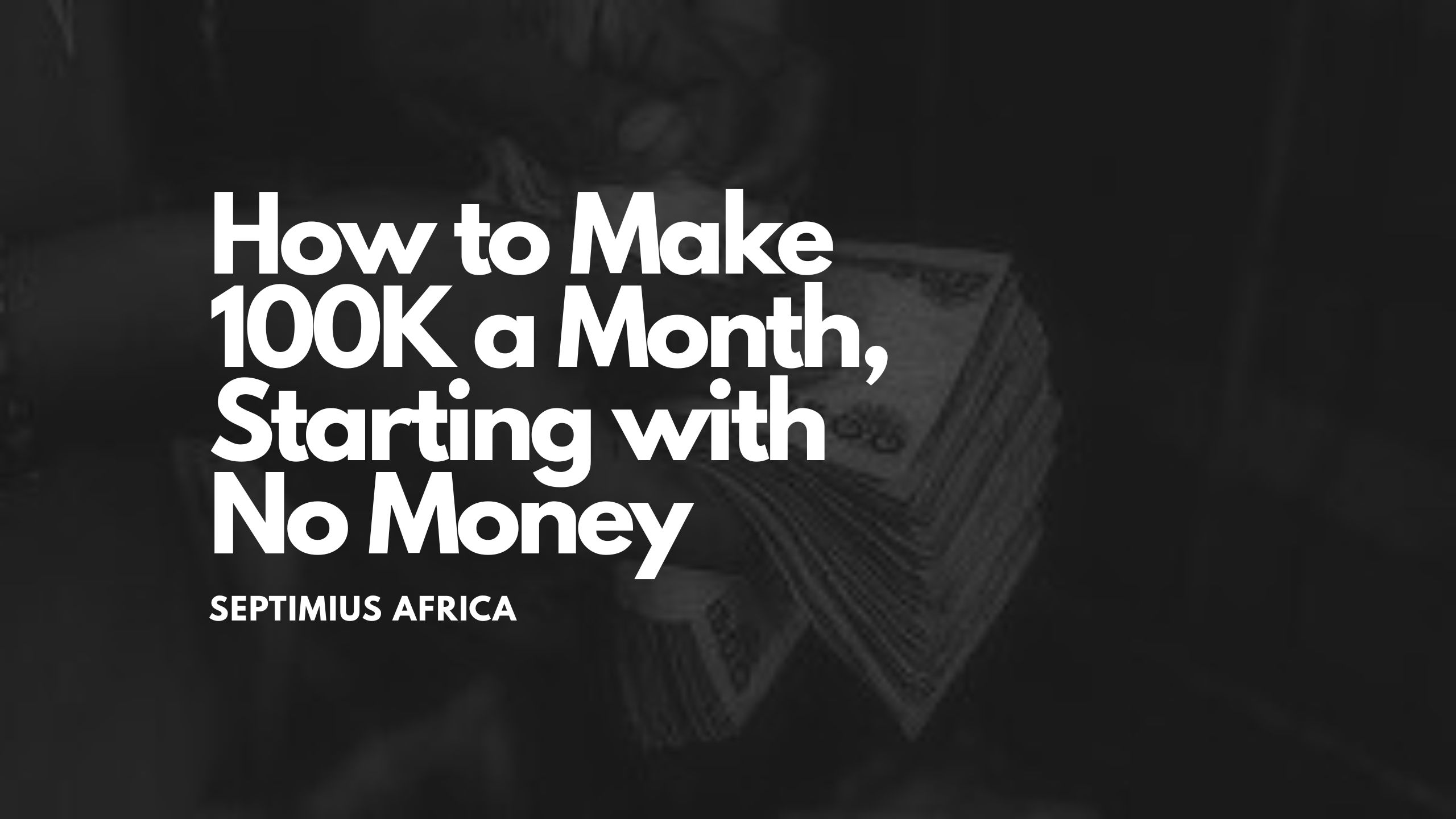 How to Make 100k a Month Without Money or a Job