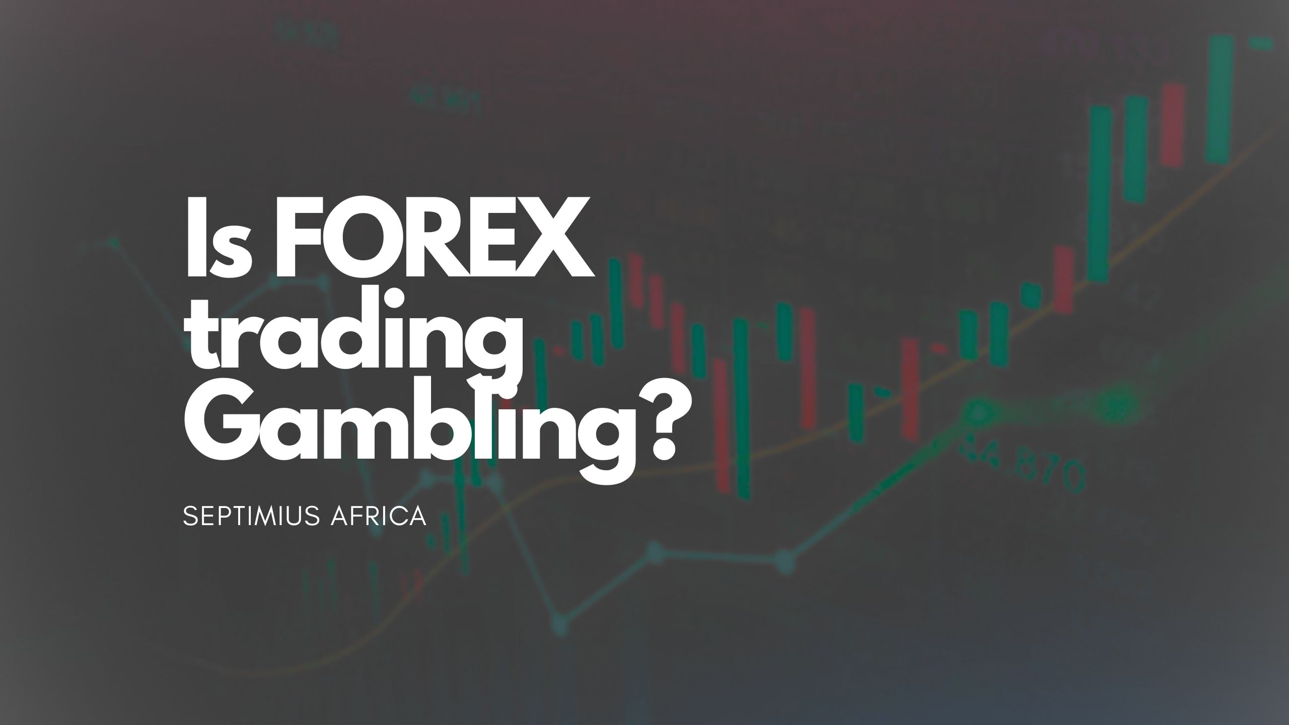 Is FOREX Trading Gambling? The Truth About FOREX Trading in Nigeria
